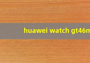 huawei watch gt46mm